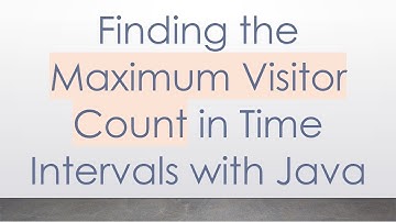 Finding the Maximum Visitor Count in Time Intervals with Java