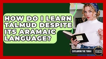 How Do I Learn Talmud Despite Its Aramaic Language? - Explaining The Torah