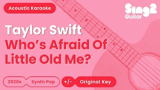 Taylor Swift - Who's Afraid Of Little Old Me? (Acoustic Karaoke)