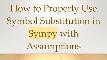 How to Properly Use Symbol Substitution in Sympy with Assumptions