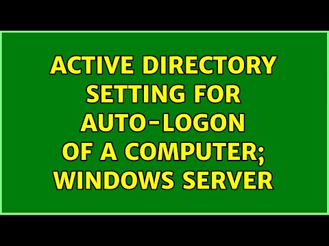 Active directory setting for auto-logon of a computer; Windows Server (2 Solutions!!)
