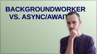 Softwareengineering: BackgroundWorker vs. Async/Await