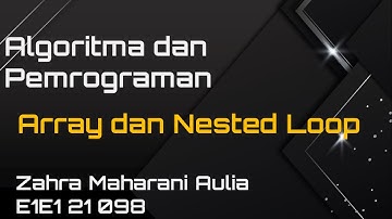 ALGORITMA DAN PEMOGRAMAN || NESTED LOOP & ARRAY || ZAHRA MAHARANI AULIA