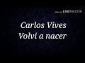 Descargar Carlos vives - Volvi a Nacer Letra / Lyrics - Musica y letras oficial Descargar Carlos vives - Volvi a Nacer Letra / Lyrics - Musica y letras oficial