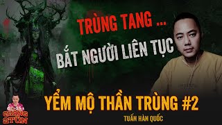 Đọc Truyện Đêm Khuya Yểm Mộ Thần Trùng Bất Tử Tập 2 Trùng Tang Liên Táng Bắt Người Liên Tục