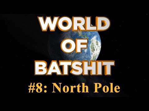 World of Batshit - #8: North Pole
