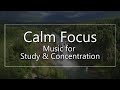 Calm Focus - Ambient Study Music for Relaxation, Study, Concentration, and Work