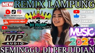 NEW REMIX LAMPUNG 2024 || SEMINGGU DI PERJUDIAN VIRAL TIKTOK || MUSIC LEPAS #remixlampungterbaru