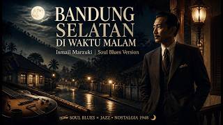 BANDUNG SELATAN DI WAKTU MALAM — Ismail Marzuki | Soul Blues Version 🎸🌙 #Nostalgia 1948