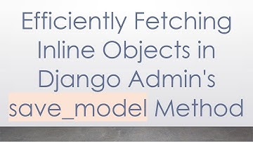 Efficiently Fetching Inline Objects in Django Admin