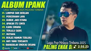 LUMPUR DAN BERLIAN - IPANK FULL ALBUM TERBAIK (LIRIK) PERCERAIAN LARA - LAGU POP MELAYU TERBARU 2025