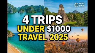 4 Destinations Under $1000 to Visit in 2025