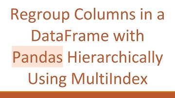 Regroup Columns in a DataFrame with Pandas Hierarchically Using MultiIndex