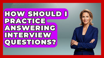 How Should I Practice Answering Interview Questions? - Job Success Network