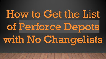 How to Get the List of Perforce Depots with No Changelists
