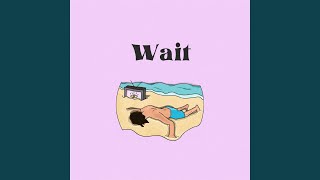 Wait