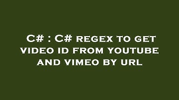 C# : C# regex to get video id from youtube and vimeo by url