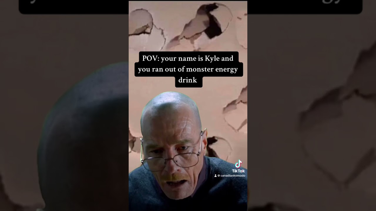 When your name is Kyle and you run out of monster energy drink 