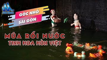 Múa rối nước - tinh hoa hồn Việt giữa Sài Gòn |Ann Media