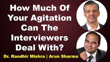 How Much Of Your Agitation Can The Interviewers Deal With? | Randhir Mishra | Arun Sharma
