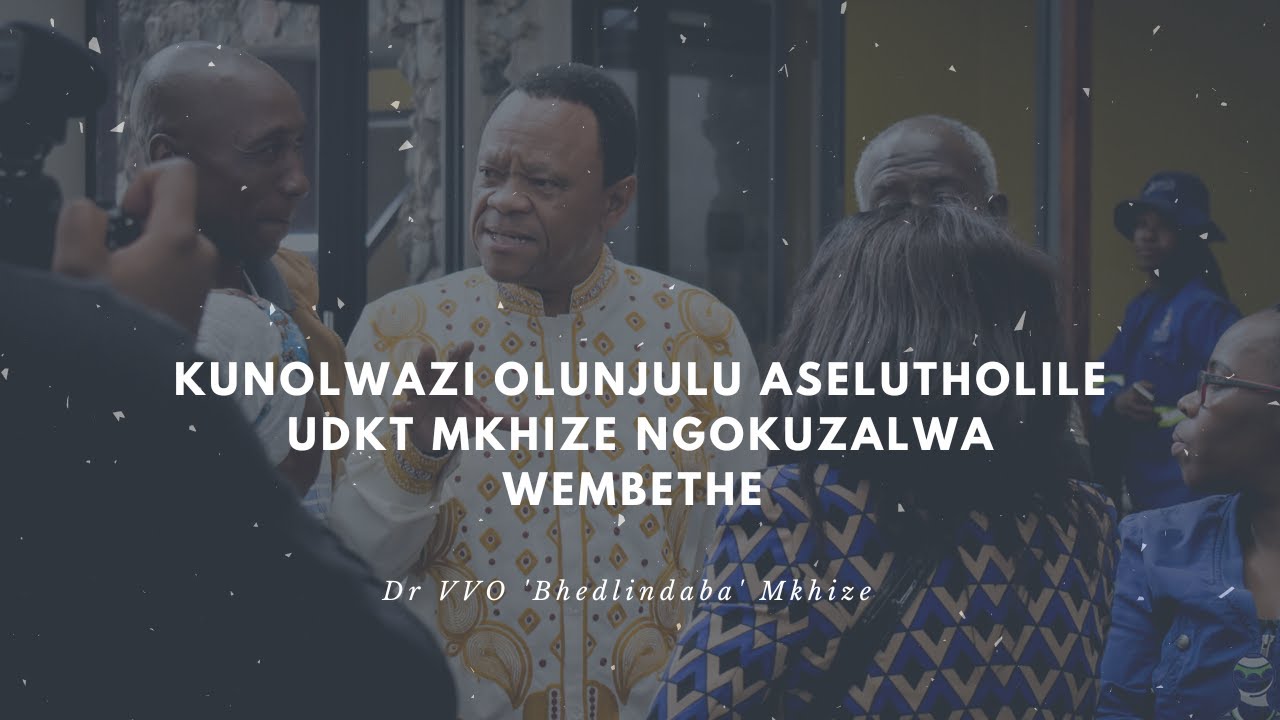 Kunolwazi olunjulu aselutholile uDkt Mkhize ngokuzalwa wembethe