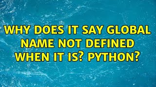 Why does it say Global Name not Defined when it is? Python? (4 Solutions!!)