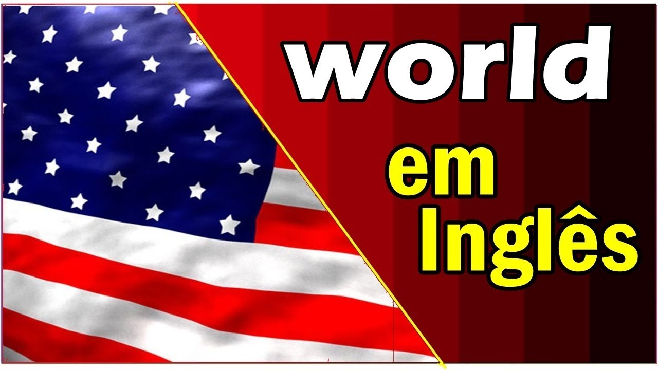 O que Significa world em inglês YouTube YouTube