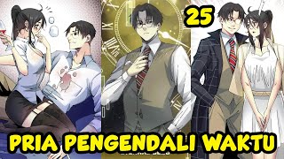 PRIA INI MENDAPATKAN KEKUATAN UNTUK MEMANIPULASI DAN MENGENDALIKAN WAKTU // CHAPTER 25
