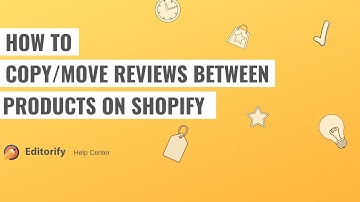 How to copy/move reviews between products on Shopify using Editorify
