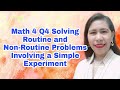 Math 4 Q4 Solving Routine and Non-Routine Problems Involving  a Simple Experiment