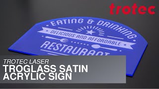 Trotec Featured Laser App: TroGlass Satin Acrylic Sign
