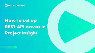 How to Set Up REST API Access in Project Insight