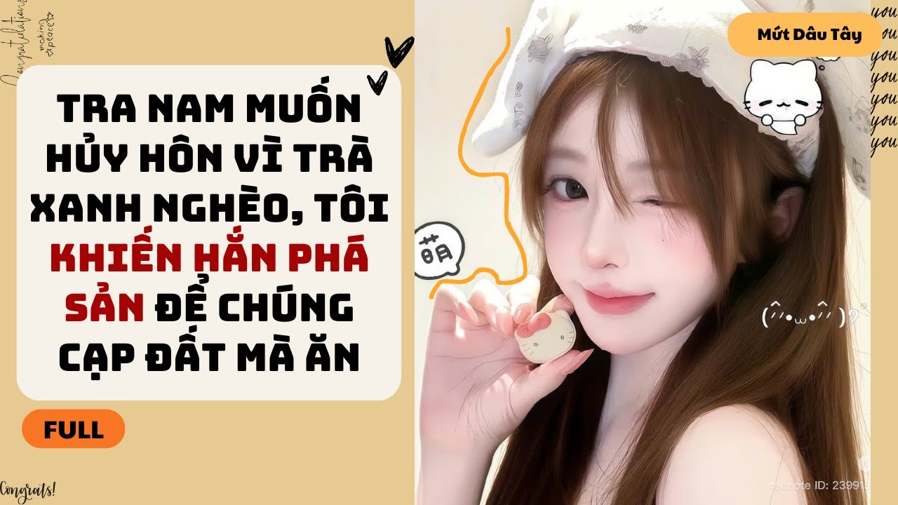 [Truyện Audio] TRA NAM MUỐN HỦY HÔN VÌ TRÀ XANH NGHÈO, TÔI KHIẾN HẮN PHÁ SẢN ĐỂ CHÚNG CẠP ĐẤT MÀ ĂN