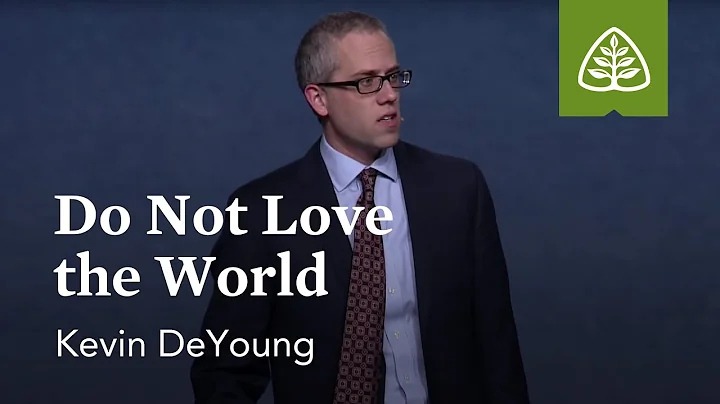 Kevin DeYoung: Do Not Love the World