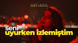 Ben Seni Uyurken İzlemiştim (Samet Şahin Remix) Rüyanda Başkaları Varmış