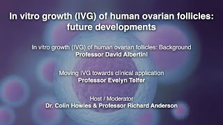 Session 5: in vitro growth (ivg) of human ovarian follicles: future
developmentshost / moderator dr colin howles & professor richard
andersonin ...