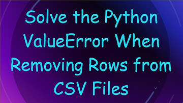 Solve the Python ValueError When Removing Rows from CSV Files