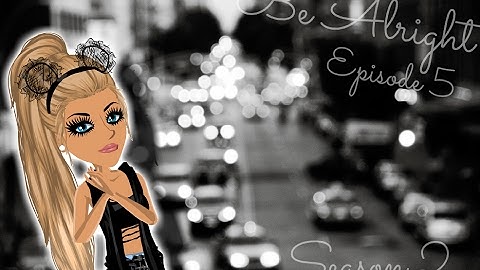 Be Alright ~ Episode 5  ~ S2 ~ //MSP SERIES// (read desc please)