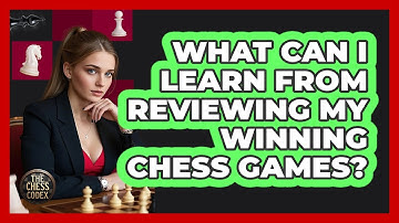 What Can I Learn From Reviewing My Winning Chess Games? - The Chess Codex