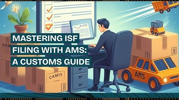 Mastering ISF Filing with AMS: A Customs Guide