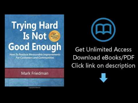 Download Trying Hard Is Not Good Enough 10th Anniversary Edition: How to Produce Measurable Impr ...