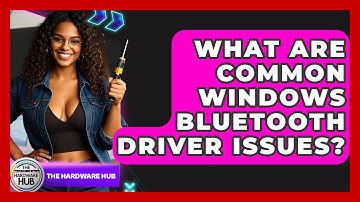 What Are Common Windows Bluetooth Driver Issues? - The Hardware Hub