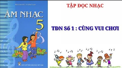 TẬP ĐỌC NHẠC LỚP 5, TĐN SỐ 1 CÙNG VUI CHƠI .PHIÊN ÂM NỐT NHẠC, SHEET NHẠC,