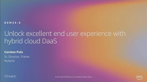 AWS re:Invent 2019: Unlock excellent end user experience with hybrid cloud DaaS (DEM43-S)