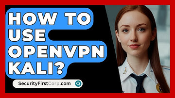 How To Use Openvpn Kali? - SecurityFirstCorp.com