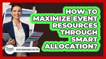 How To Maximize Event Resources Through Smart Allocation?