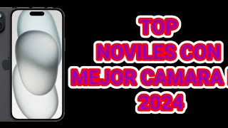 TOP MOVILES CON MEJOR CAMARA DE 2024/ LOS CELULARES CON MEJOR CAMARA ( 2024)