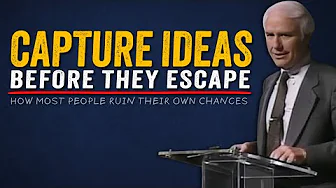 How to Capture Ideas Before They Disappear | Jim Rohn Motivation
