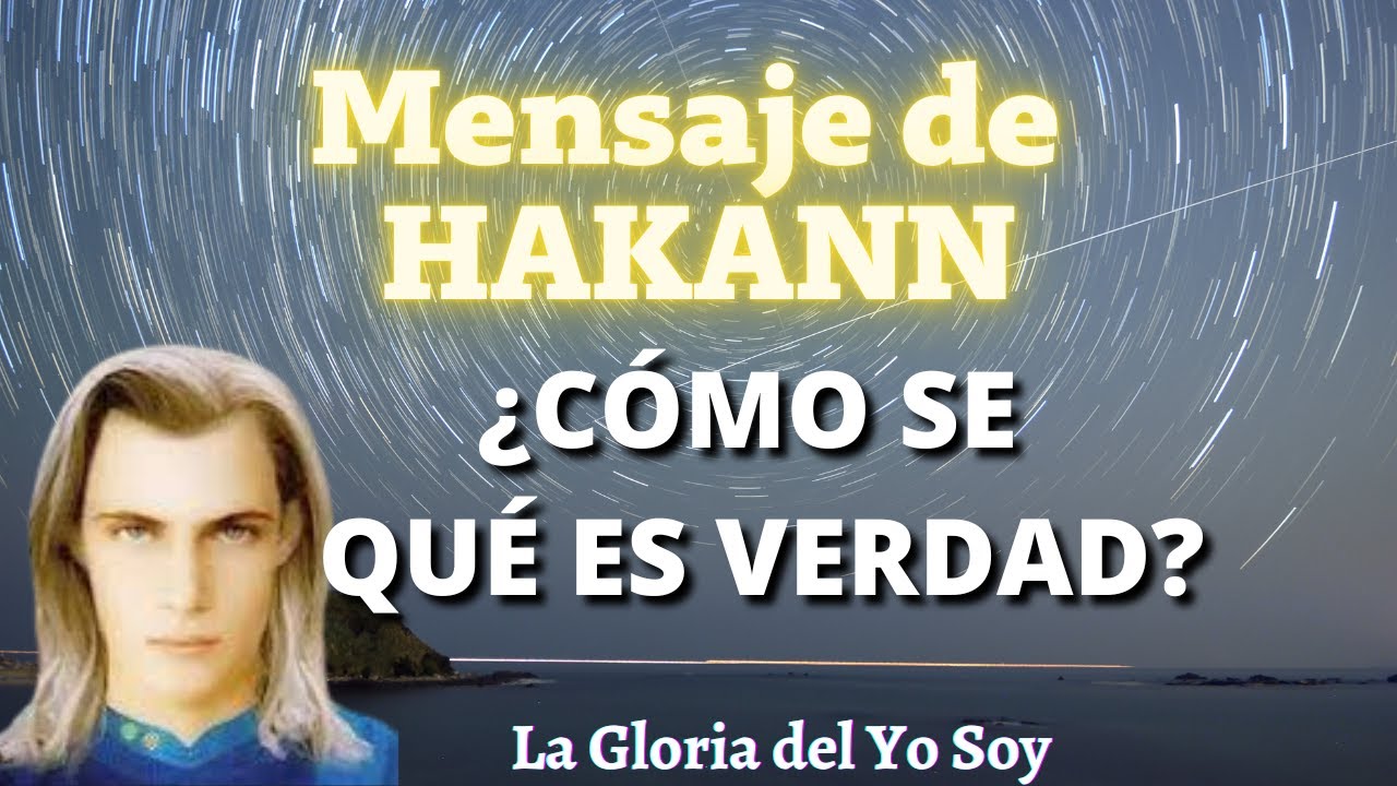 ¿CÓMO SE QUÉ ES VERDAD? Mensaje de HAKANN 🌍 La Gloria del Yo Soy - YouTube