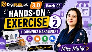 Hands-on Exercise No. 2 Digiskills 3.0 Batch-03 E-Commerce Management | Miss Malik